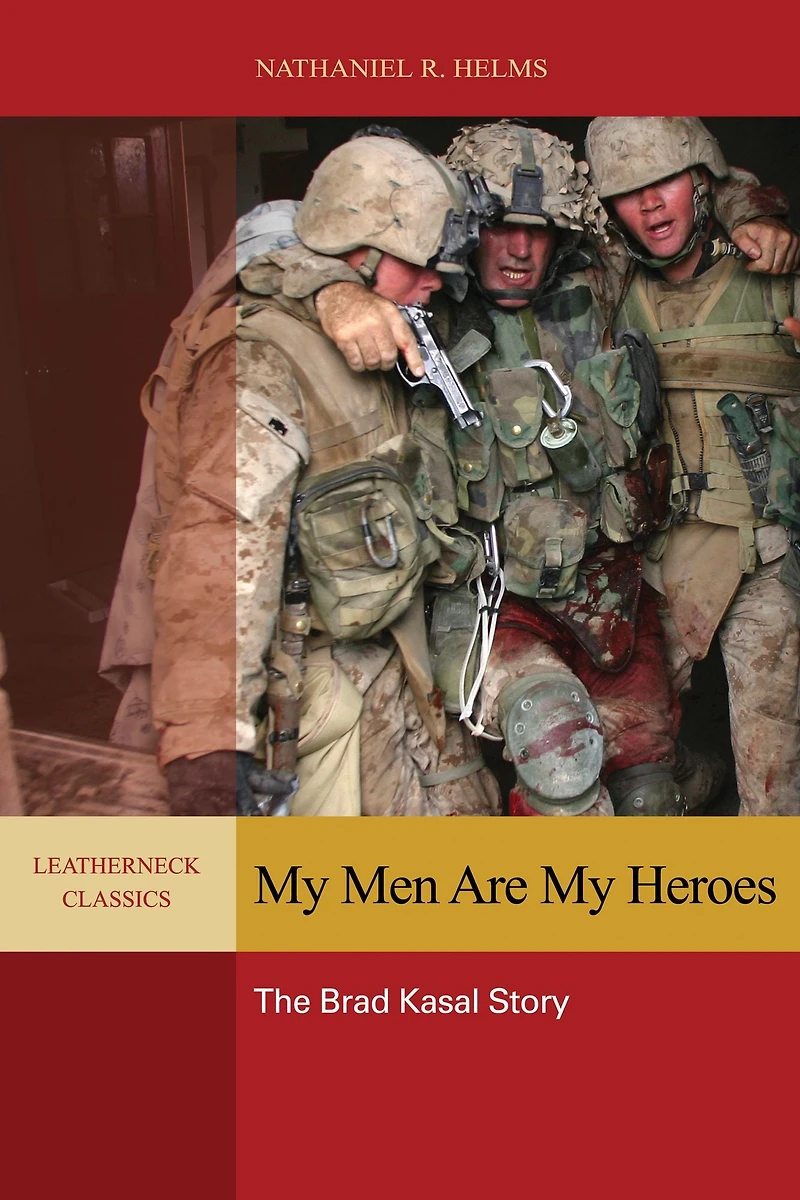 My Men are Heroes: The Brad Kasal Story