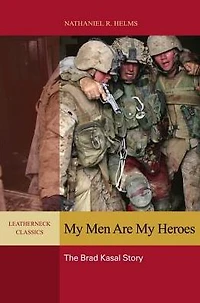 My Men are Heroes: The Brad Kasal Story