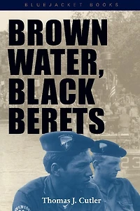Brown Water, Black Berets: Coastal and Riverine Warfare Vietnam