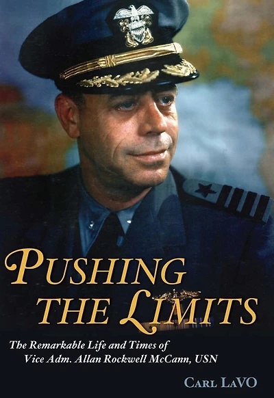 Pushing The Limits: Remarkable Life and Times of Vice Adm. Allan Rockwell McCann, USN