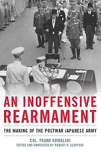 An Inoffensive Rearmament: the Making of Postwar Japanese Army