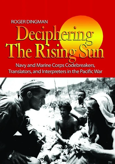 Deciphering the Rising Sun: Navy and Marine Corps Codebreakers, Translators, Interpreters Pacific War