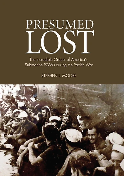 Presumed Lost: the Incredible Ordeal of America's Submarine POWs during Pacific War