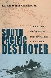 South Pacific Destroyer: the Battle for Solomons from Savo Island to Vella Gulf