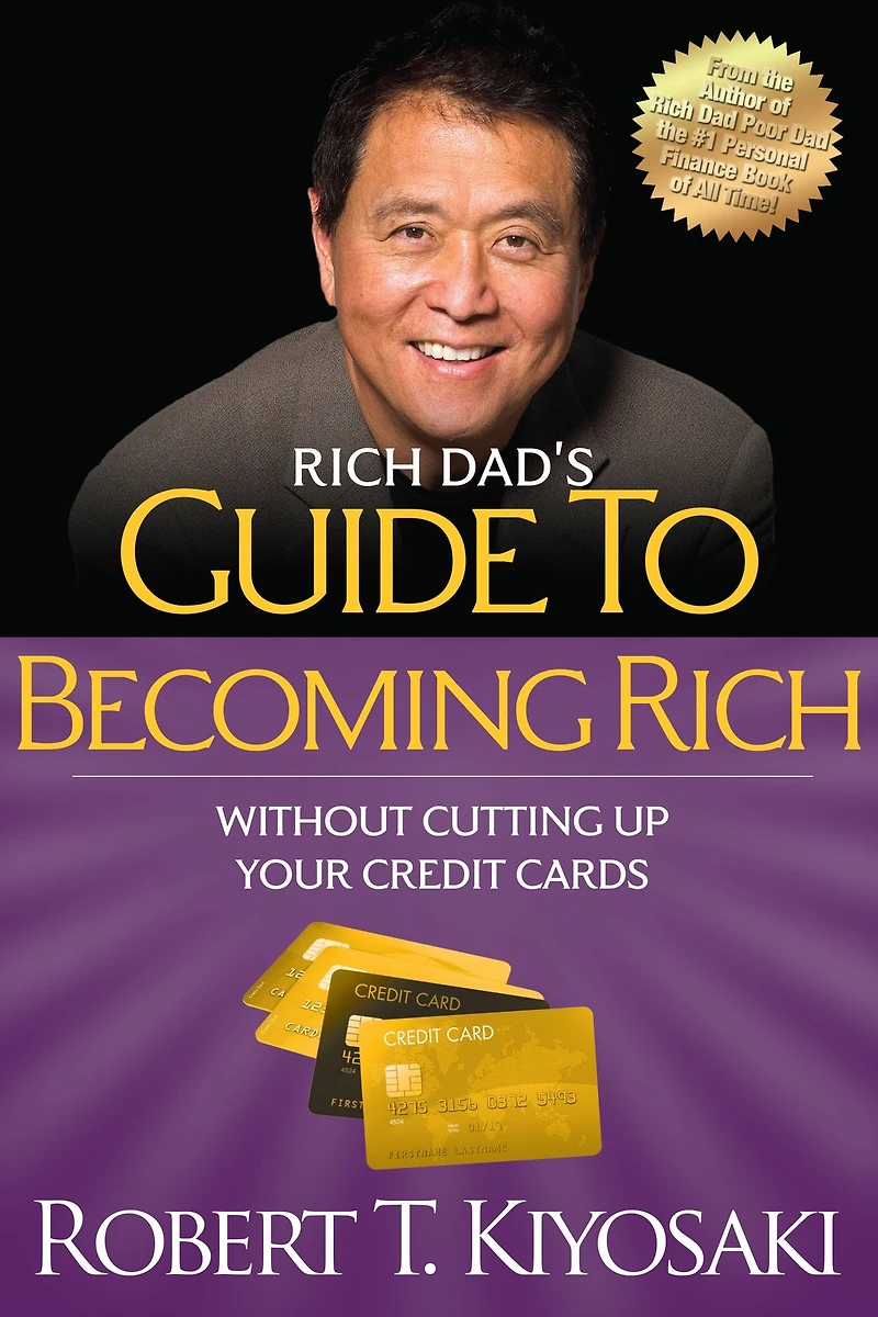 Rich Dad's Guide to Becoming without Cutting up Your Credit Cards: Turn Bad Debt into Good