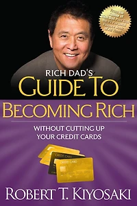 Rich Dad's Guide to Becoming without Cutting up Your Credit Cards: Turn Bad Debt into Good