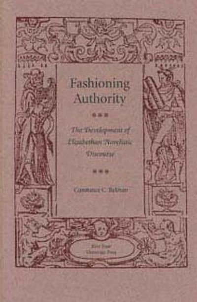 Fashioning Authority: The Development of Elizabethan Novelistic Discourse