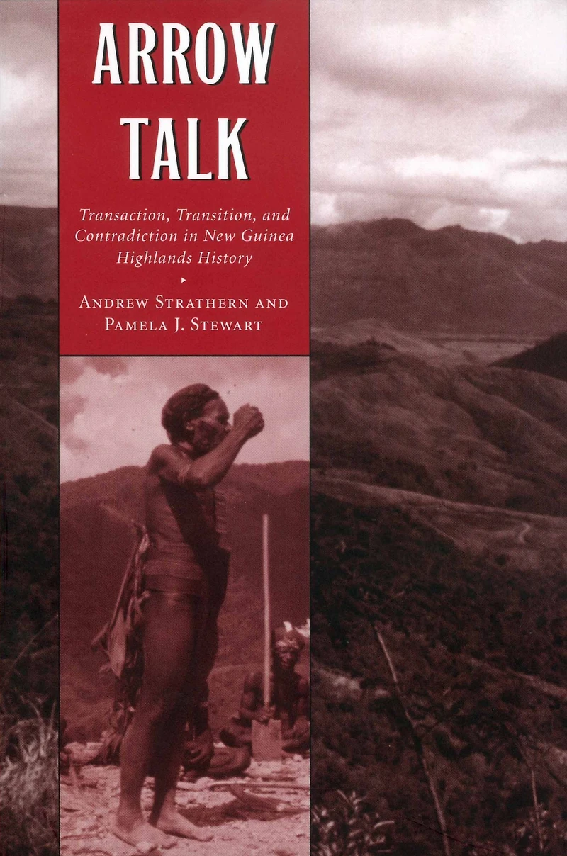 Arrow Talk: Transaction, Transition, and Contradiction in New Guinea Highlands History