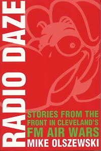 Radio Daze: Stories from the Front Cleveland's FM Air Wars