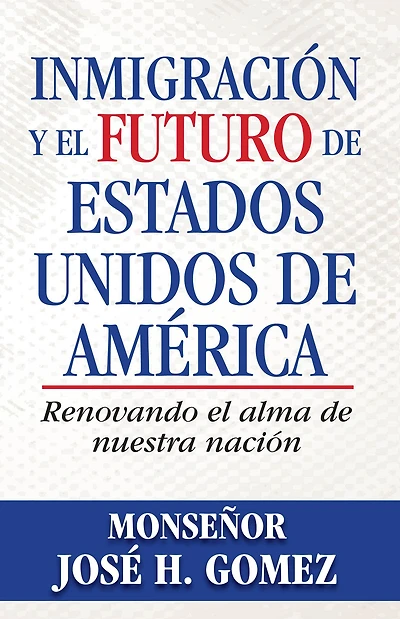 Inmigración y el futuro de Estados Unidos América: Renovando alma nuestra nación