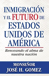 Inmigración y el futuro de Estados Unidos América: Renovando alma nuestra nación