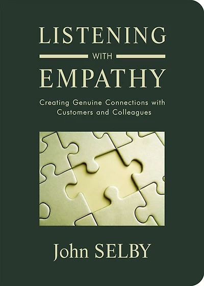 Listening with Empathy: Creating Genuine Connections Customers and Colleagues