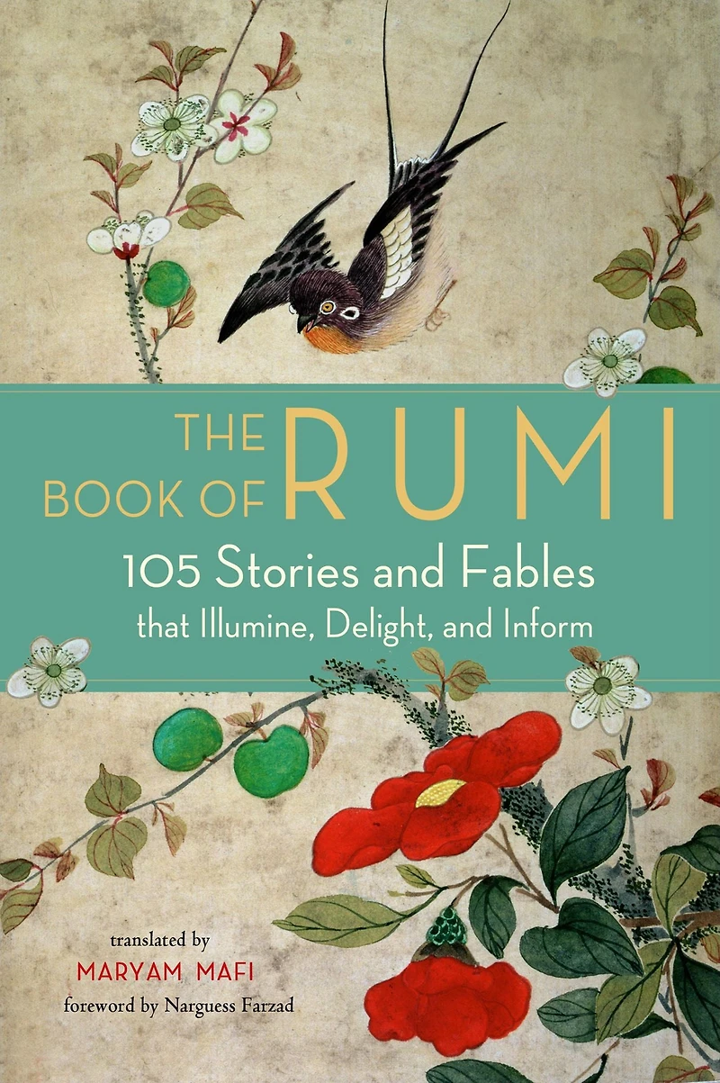 The Book of Rumi: 105 Stories and Fables that Illumine, Delight, Inform