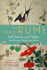 The Book of Rumi: 105 Stories and Fables that Illumine, Delight, Inform