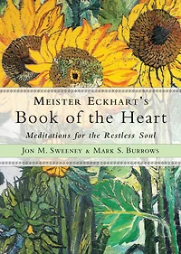 Meister Eckhart's Book of the Heart: Meditations for Restless Soul