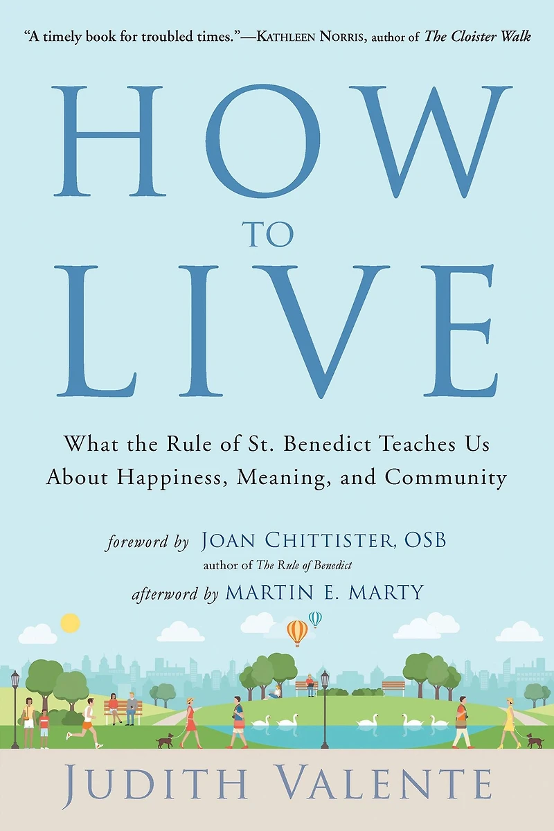How to Live: What the Rule of St. Benedict Teaches Us About Happiness, Meaning, and Community
