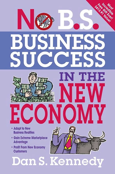 No B.S. Business Success The New Economy: Seven Core Strategies for Rapid-Fire Growth