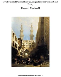 Development of Muslim Theology, Jurisprudence, and Constitutional Theory