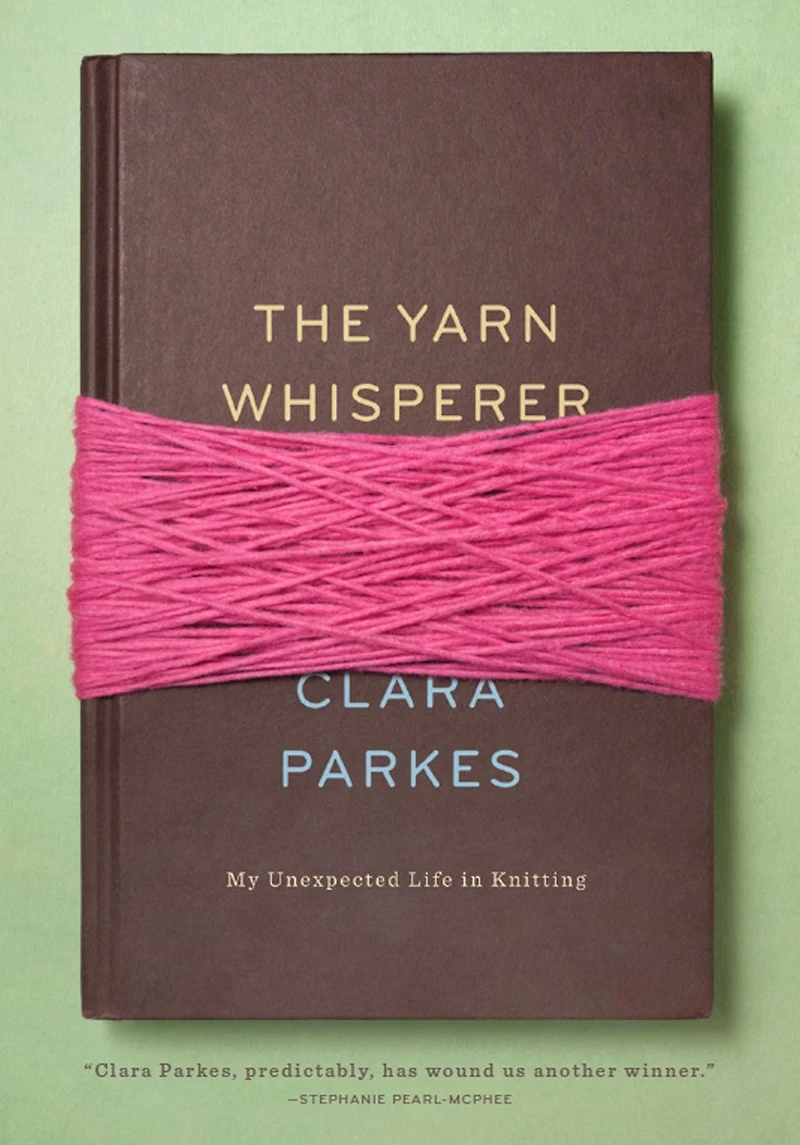 The Yarn Whisperer: My Unexpected Life Knitting