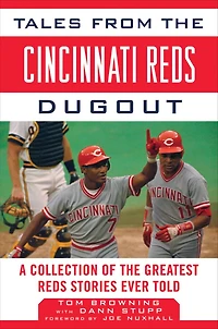 Tales from the Cincinnati Reds Dugout: A Collection of the Greatest Reds Stories Ever Told
