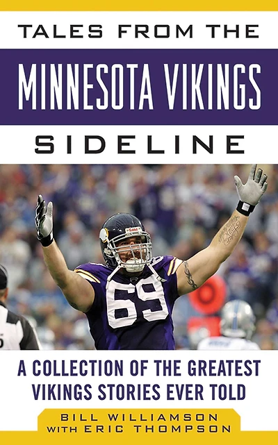 Tales from the Minnesota Vikings Sideline: A Collection of Greatest Stories Ever Told