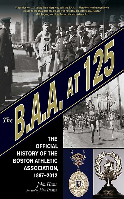 the B.A.A. at 125: Official History of Boston Athletic Association, 1887-2012