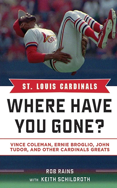 St. Louis Cardinals: Where Have You Gone? Vince Coleman, Ernie Broglio, John Tudor, and Other Cardinals Greats