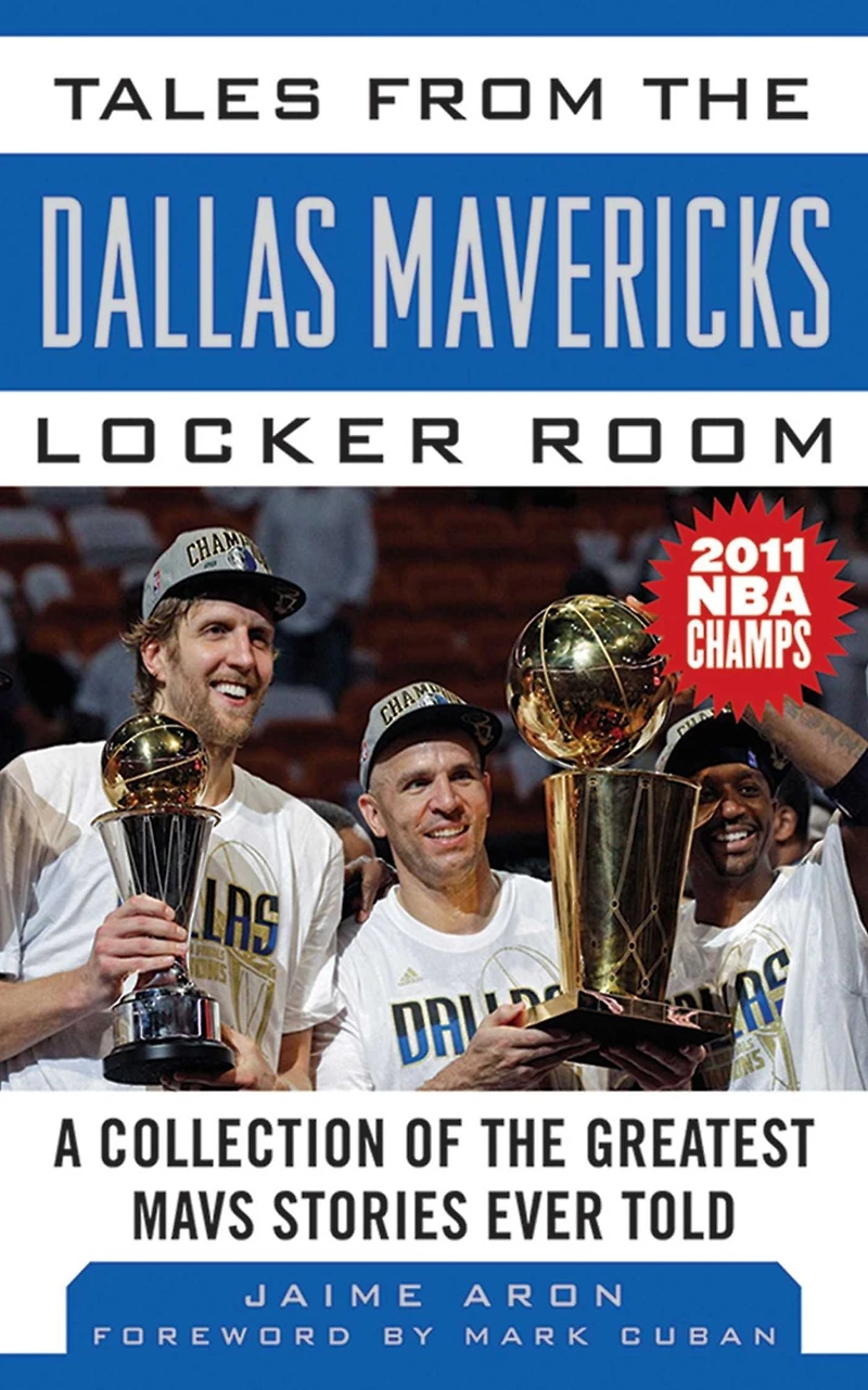 Tales from the Dallas Mavericks Locker Room: A Collection of Greatest Mavs Stories Ever Told