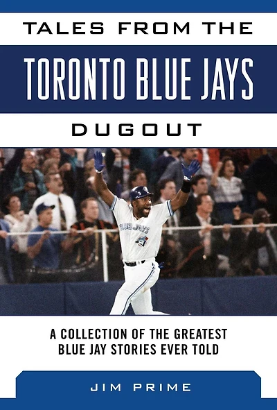 Tales from the Toronto Blue Jays Dugout: A Collection of Greatest Stories Ever Told