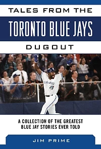 Tales from the Toronto Blue Jays Dugout: A Collection of Greatest Stories Ever Told