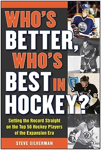Who's Better, Best Hockey?: Setting the Record Straight on Top 50 Hockey Players of Expansion Era