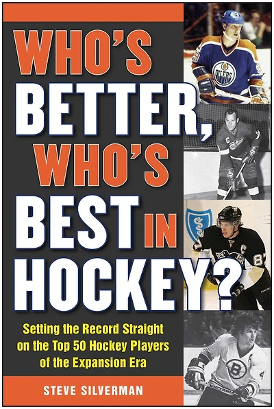 Who's Better, Best Hockey?: Setting the Record Straight on Top 50 Hockey Players of Expansion Era