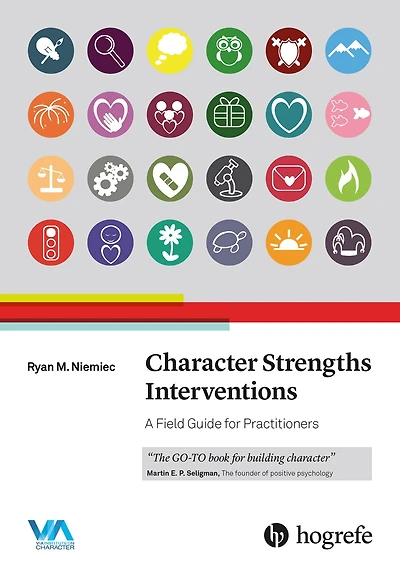 Character Strengths Interventions : A Field Guide for Practitioners