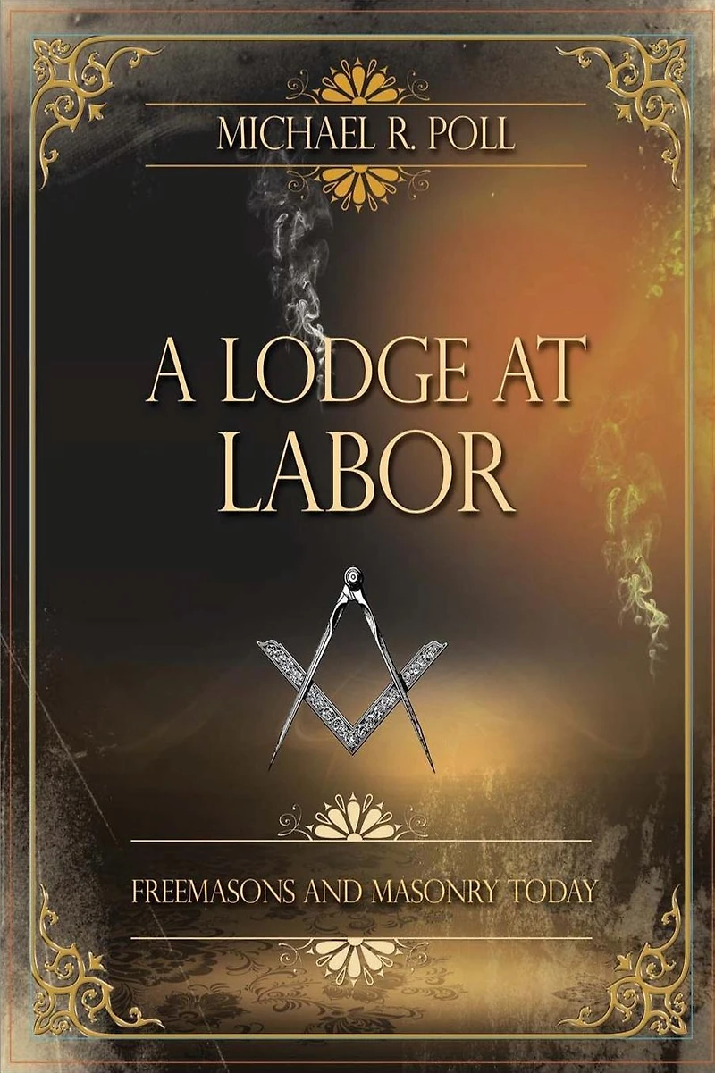 A Lodge at Labor: Freemasons and Masonry Today