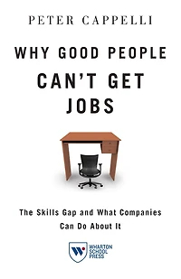 Why Good People Can't Get Jobs: The Skills Gap and What Companies Can Do About It
