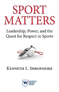 Sport Matters: Leadership, Power, and the Quest for Respect Sports