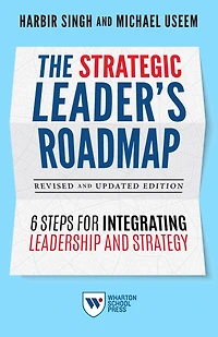 The Strategic Leader's Roadmap, Revised and Updated Edition: 6 Steps for Integrating Leadership Strategy