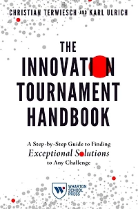The Innovation Tournament Handbook: A Step-by-Step Guide to Finding Exceptional Solutions Any Challenge