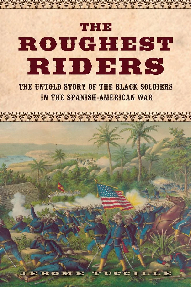 the Roughest Riders: Untold Story of Black Soldiers Spanish-American War