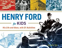Henry Ford for Kids: His Life and Ideas, with 21 Activities