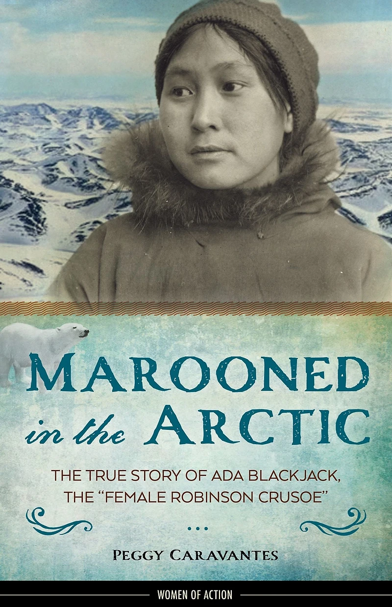 Marooned the Arctic: True Story of Ada Blackjack, "Female Robinson Crusoe"