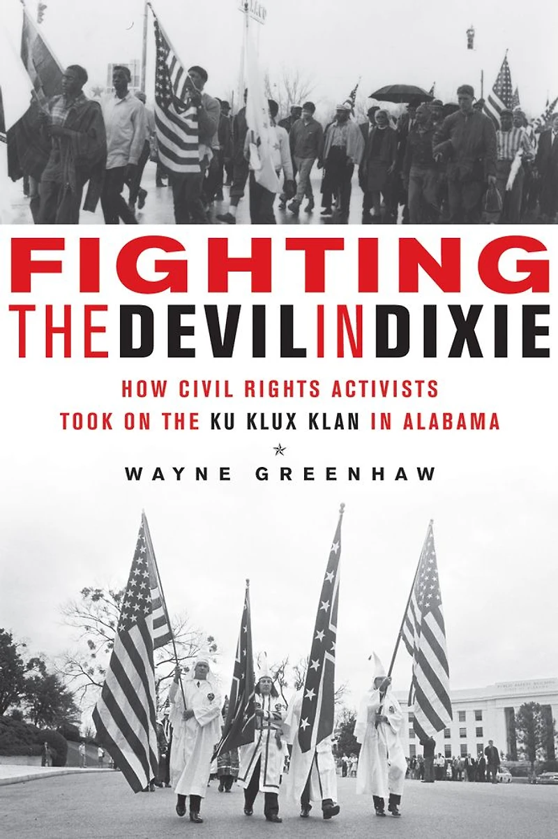 Fighting the Devil Dixie: How Civil Rights Activists Took on Ku Klux Klan Alabama