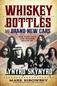 Whiskey Bottles and Brand-New Cars: The Fast Life Sudden Death of Lynyrd Skynyrd