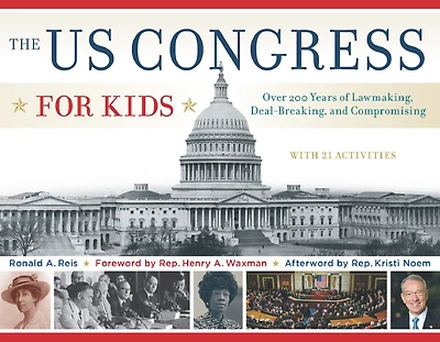 The US Congress for Kids: Over 200 Years of Lawmaking, Deal-Breaking, and Compromising, with 21 Activities