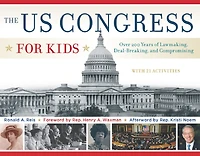 The US Congress for Kids: Over 200 Years of Lawmaking, Deal-Breaking, and Compromising, with 21 Activities