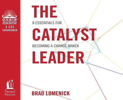 The Catalyst Leader: 8 Essentials for Becoming a Change Maker