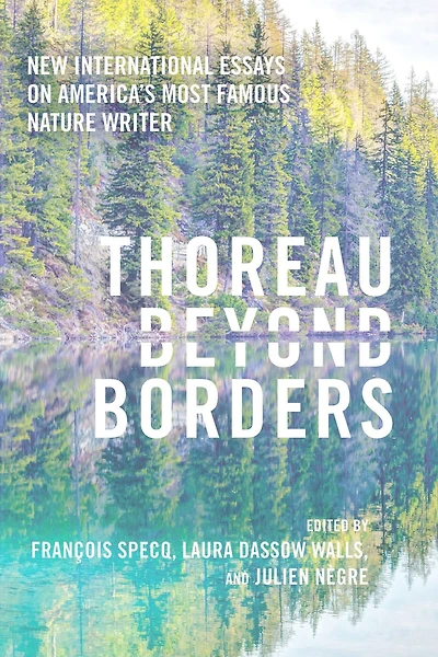 Thoreau beyond Borders: New International Essays on America's Most Famous Nature Writer