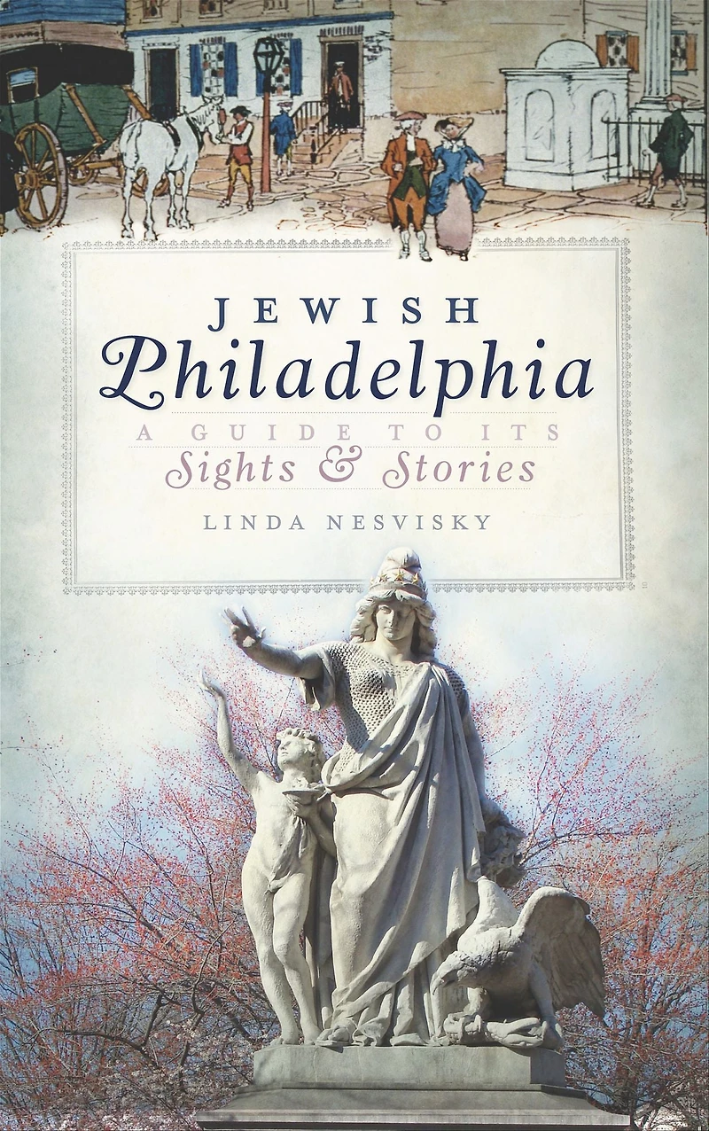 Jewish Philadelphia: A Guide to Its Sights & Stories