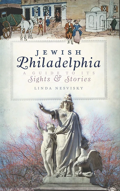 Jewish Philadelphia: A Guide to Its Sights & Stories