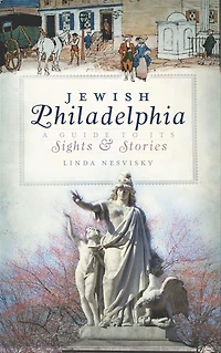 Jewish Philadelphia: A Guide to Its Sights & Stories